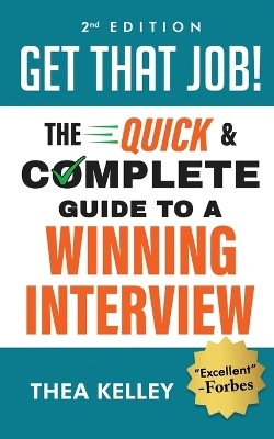 Get That Job!: The Quick and Complete Guide to a Winning Interview, 2nd Edition by Thea Kelley 9780998380865