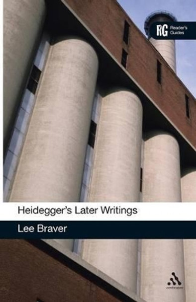 Heidegger's Later Writings: A Reader's Guide by Lee Braver 9780826439673