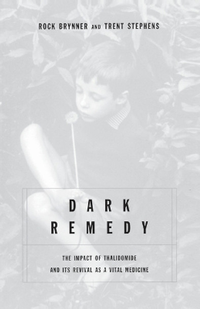 Dark Remedy: The Impact Of Thalidomide And Its Revival As A Vital Medicine by Rock Brynner 9780738205908