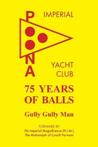 75 Years of Balls: The History of the Imperial Poona Yacht Club by Jeremy Atkins 9780950917955