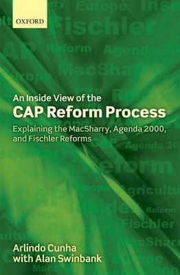 An Inside View of the CAP Reform Process: Explaining the MacSharry, Agenda 2000, and Fischler Reforms by Arlindo Cunha 9780199591572