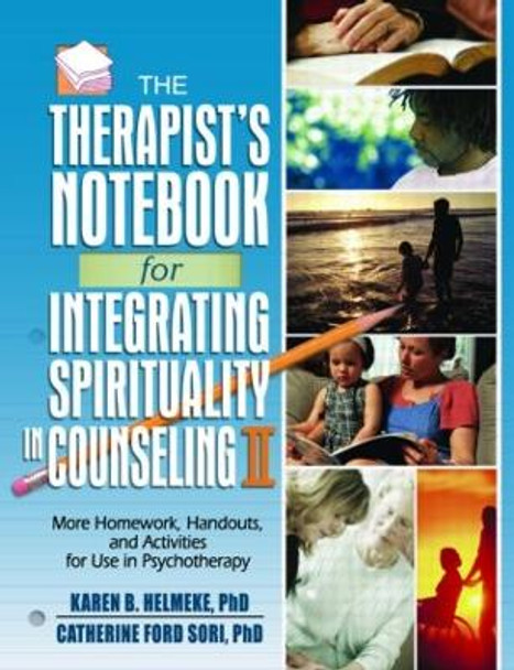 The Therapist's Notebook for Integrating Spirituality in Counseling II: More Homework, Handouts, and Activities for Use in Psychotherapy by Karen B. Helmeke