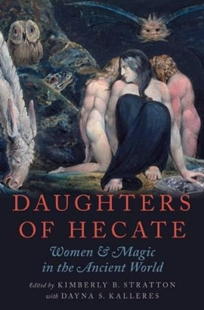 Daughters of Hecate: Women and Magic in the Ancient World by Kimberly B. Stratton 9780195342710