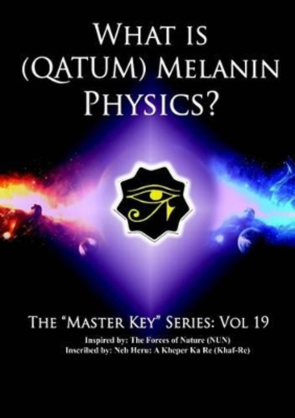 What is (Qatum) Melanin Physics? by Neb Heru 9780557619498