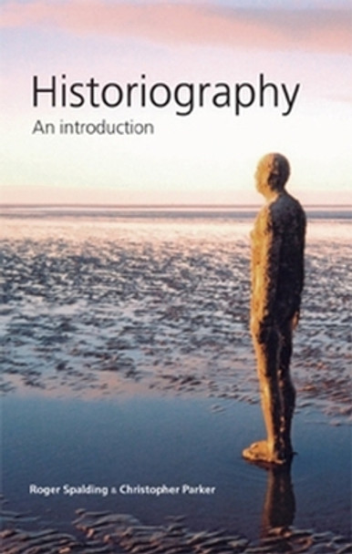 Historiography: An Introduction by Roger Spalding 9780719072857