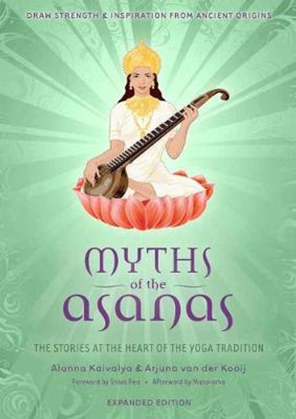 Myths of the Asanas: The Stories at the Heart of the Yoga Tradition by Alanna Kaivalya