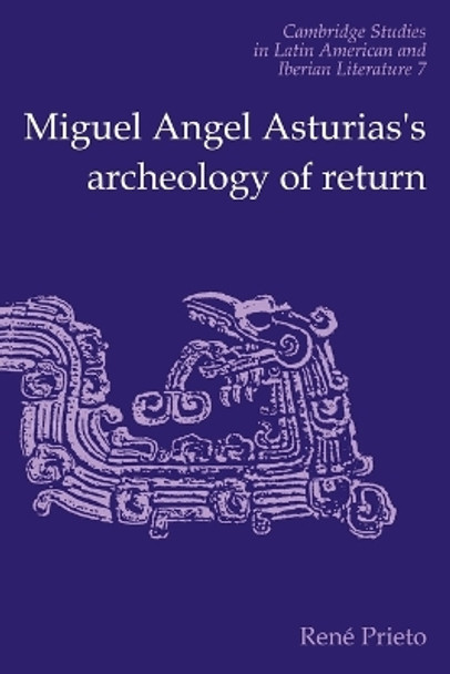 Miguel Angel Asturias's Archeology of Return by Reni Prieto 9780521112451