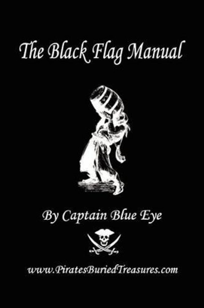 The Black Flag Manual (Adventure Edition) by Captain Blue Eye 9780578035871