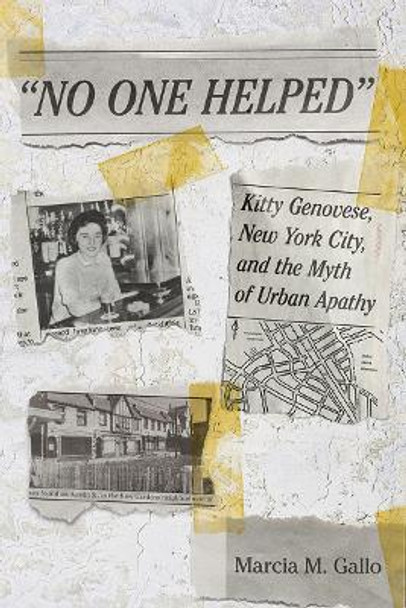 &quot;No One Helped&quot;: Kitty Genovese, New York City, and the Myth of Urban Apathy by Marcia M. Gallo