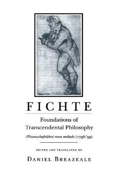 Fichte: Foundations of Transcendental Philosophy (Wissenschaftslehre) nova methodo (1796-99) by Johann Gottlieb Fichte