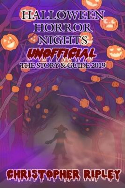 Halloween Horror Nights Unofficial: The Story & Guide 2019 by Julie Zimmerman 9780995536289