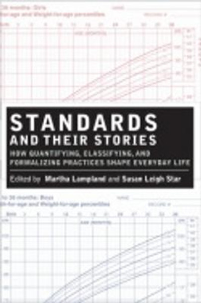 Standards and Their Stories: How Quantifying, Classifying, and Formalizing Practices Shape Everyday Life by Martha Lampland