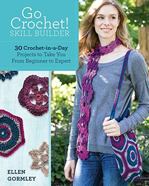 Go Crochet! Skill Builder: 30 Crochet-in-a-Day Projects to Take You from Beginner to Expert by Ellen Gormley 9781440237188 [USED COPY]