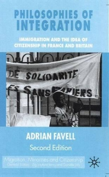 Philosophies of Integration: Immigration and the Idea of Citizenship in France and Britain by Adrian Favell 9780333682784