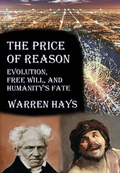 The Price of Reason: Evolution, Free Will and Humanity's Fate by Warren S Hays 9780985418229