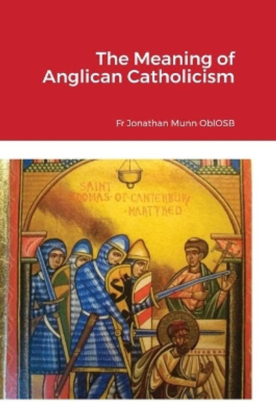 The Meaning of Anglican Catholicism by Fr Jonathan Munn Oblosb 9781008927995