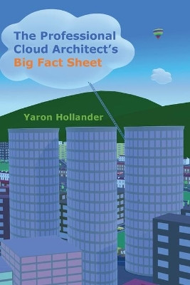 The Professional Cloud Architect's Big Fact Sheet by Yaron Hollander 9780995662421