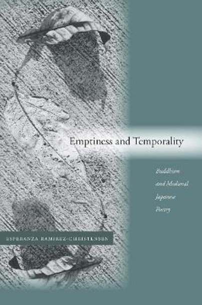 Emptiness and Temporality: Buddhism and Medieval Japanese Poetics by Esperanza Ramirez-Christensen