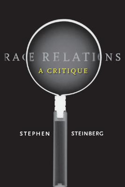 Race Relations: A Critique by Stephen Steinberg