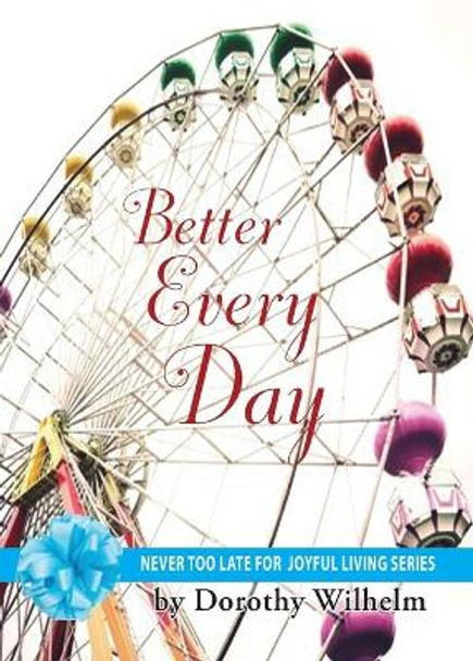 Better Every Day by Dorothy J Wilhelm 9780692397404