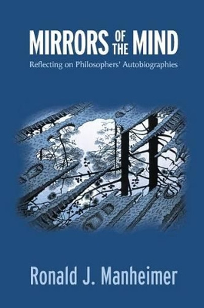 Mirrors of the Mind: Reflecting on Philosophers' Autobiographies by Ronald J. Manheimer 9780988412286