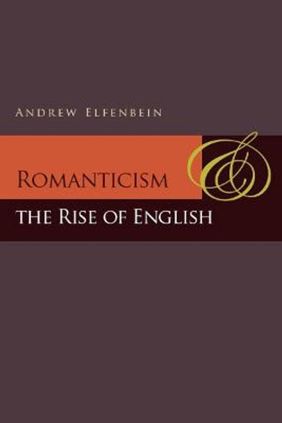 Romanticism and the Rise of English by Andrew Elfenbein