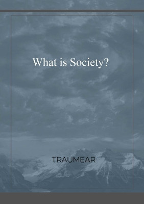 What Is Society? by Traumear 9780244090746