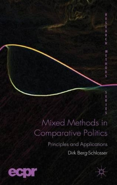 Mixed Methods in Comparative Politics: Principles and Applications by Dirk Berg-Schlosser 9780230361775