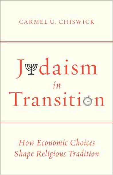 Judaism in Transition: How Economic Choices Shape Religious Tradition by Carmel U. Chiswick