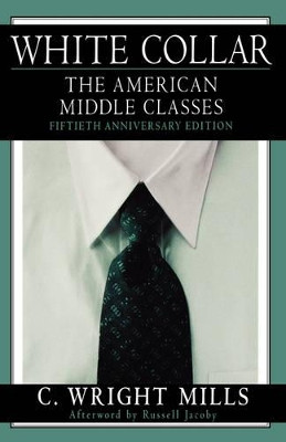 White Collar: The American Middle Classes, Fiftieth Anniversary Edition by C. Wright Mills 9780195157086
