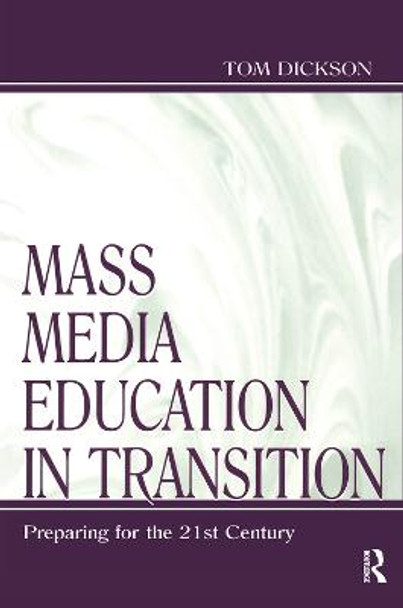 Mass Media Education in Transition: Preparing for the 21st Century by Thomas Dickson