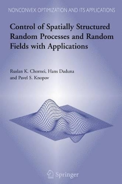 Control of Spatially Structured Random Processes and Random Fields with Applications by Ruslan K. Chornei 9780387304090