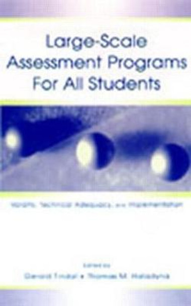 Large-scale Assessment Programs for All Students: Validity, Technical Adequacy, and Implementation by Gerald A. Tindal