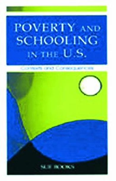 Poverty and Schooling in the U.S.: Contexts and Consequences by Sue Books