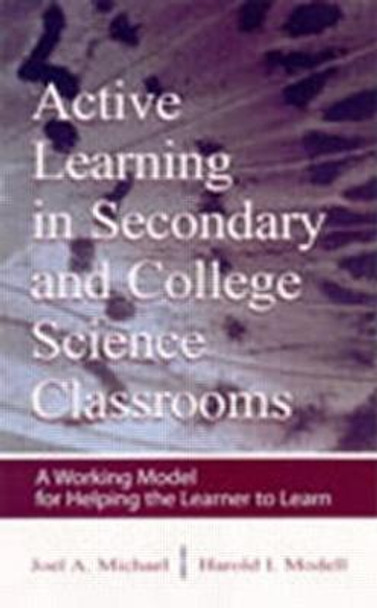 Active Learning in Secondary and College Science Classrooms: A Working Model for Helping the Learner To Learn by Joel A. Michael