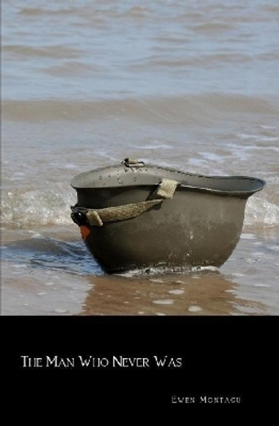 The Man Who Never Was by Ewen Montagu 9780359904020