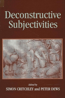 Deconstructive Subjectivities by Simon Critchley 9780791427248