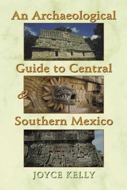 Archaeological Guide to Central and Southern Mexico by Joyce Kelly