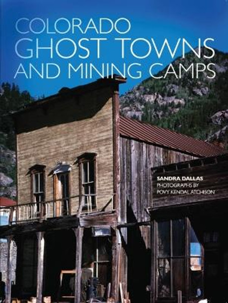 Colorado Ghost Towns and Mining Camps by Sandra Dallas 9780806120843