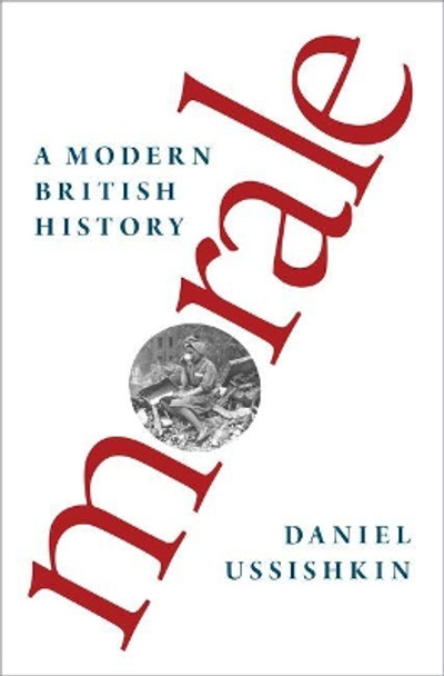 Morale: A Modern British History by Daniel Ussishkin 9780190469078