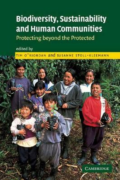 Biodiversity, Sustainability and Human Communities: Protecting beyond the Protected by Tim O'Riordan 9780521890526 Biodiversity, Sustainability and Human Communities: Protecting beyond the Protected by Tim O'Riordan 9780521890526