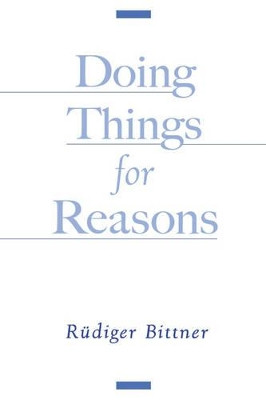 Doing Things for Reasons by Rudiger Bittner 9780195143645