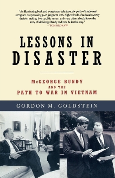 Lessons in Disaster: McGeorge Bundy and the Path to War in Vietnam by Gordon M. Goldstein 9780805090871