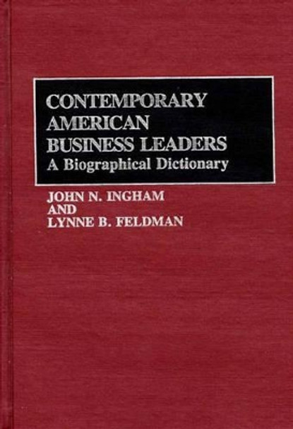 Contemporary American Business Leaders: A Biographical Dictionary by Lynne B. Feldman 9780313257438