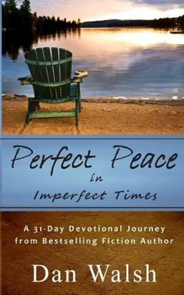 Perfect Peace: in Imperfect Times by Dan Walsh 9780692402580