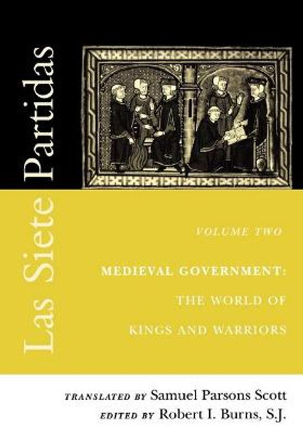 Las Siete Partidas, Volume 2: Medieval Government: The World of Kings and Warriors (Partida II) by Samuel Parsons Scott