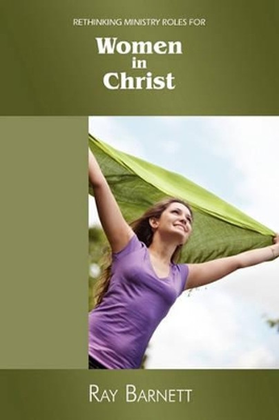 Rethinking Ministry Roles for Women in Christ by Ray Barnett 9780980744019