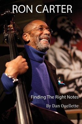 Ron Carter: Finding the Right Notes by Dan Ouellette 9780989982511