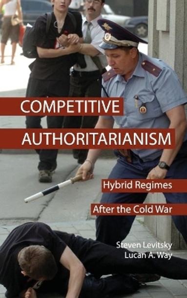 Competitive Authoritarianism: Hybrid Regimes after the Cold War by Steven Levitsky 9780521882521