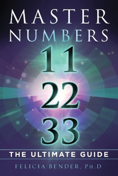 Master Numbers 11, 22, 33: The Ultimate Guide by Felicia Bender 9780692068359